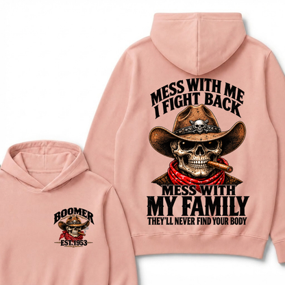 Mess With Me I Fight Back Mess With My Family They'll Never Find Your Body Est.Year Hoodie