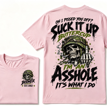 Oh I Pissed You Off? Suck It Up Buttercup I'm An Asshole It's What I Do EST.Year Military Soldier Skull Tee