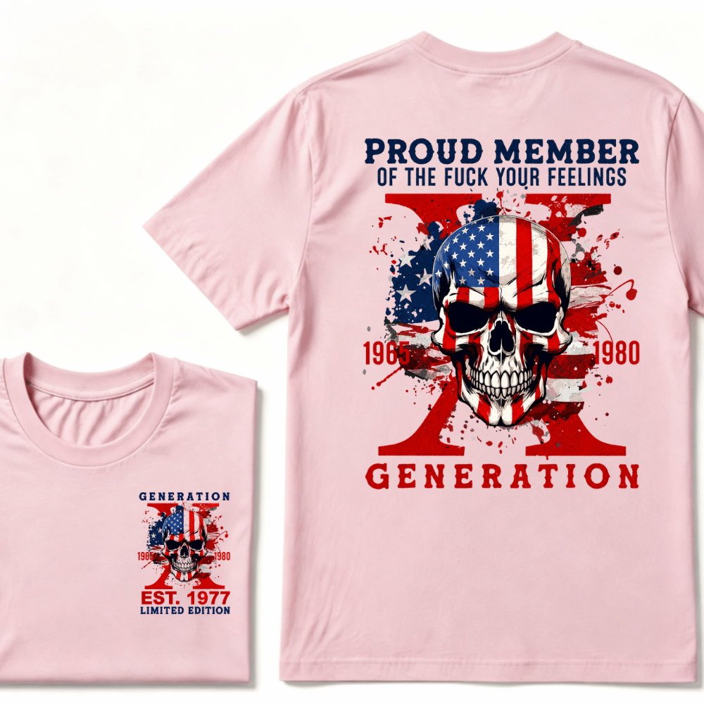 PROUD MEMBER OF THE FUCK YOUR FEELINGS 1965 1980 GEN X Custom Your Year Skull T-Shirt