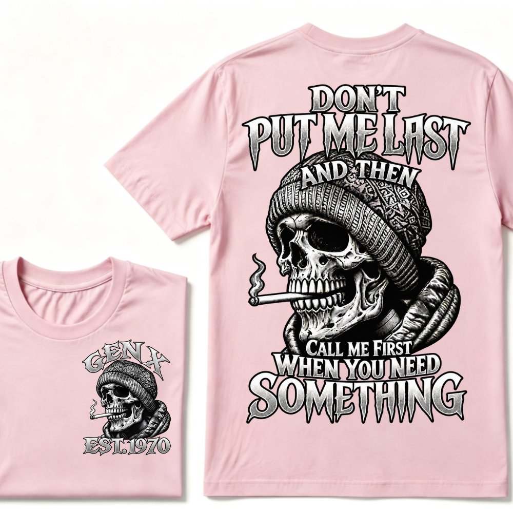 Gen X EST. Year Don't Put Me Last And Then Call Me First When You Need Something Skull T-Shirt