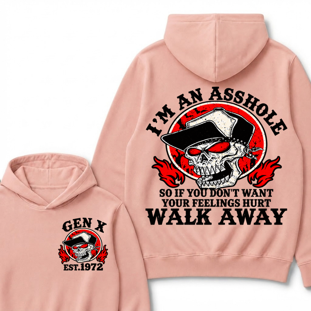 Gen X I'm An Asshole So If You Don't Want Your Feelings Hurt Walk Away Hoodie