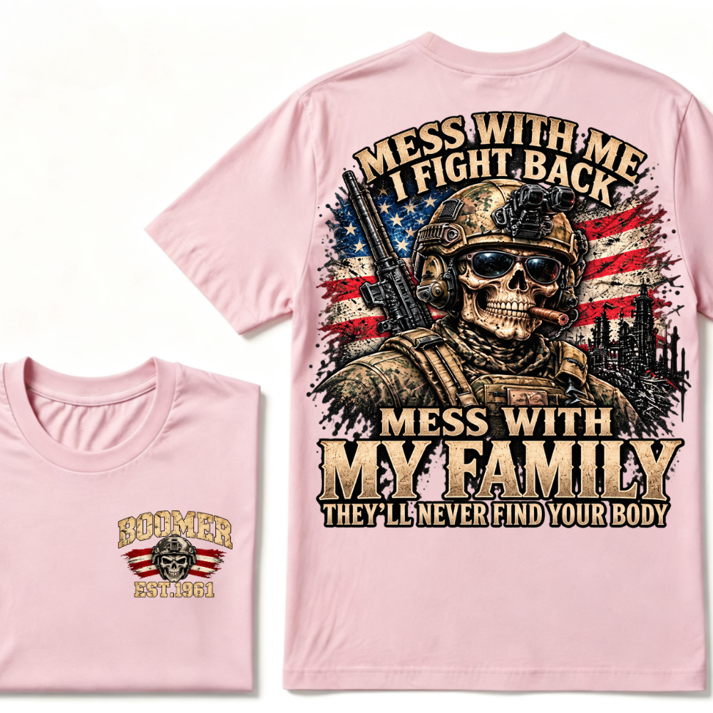 Mess With Me I Fight Back Mess With My Family They'll Never Find Your Body Est.Year T-Shirt