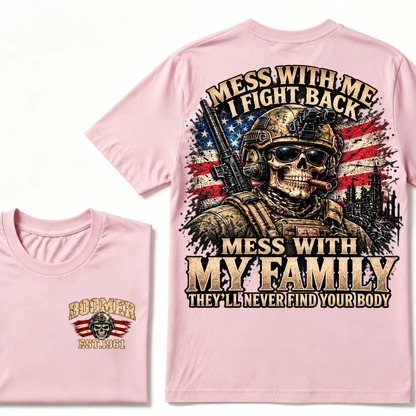 Mess With Me I Fight Back Mess With My Family They'll Never Find Your Body Est.Year T-Shirt