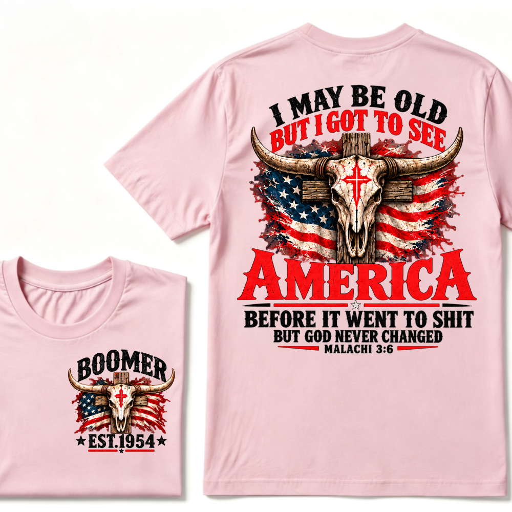 I May Be Old But I Got To See America Before It Went To Shit But God Never Changed Malachi 3:6 EST.Year Faith Graphic Tee