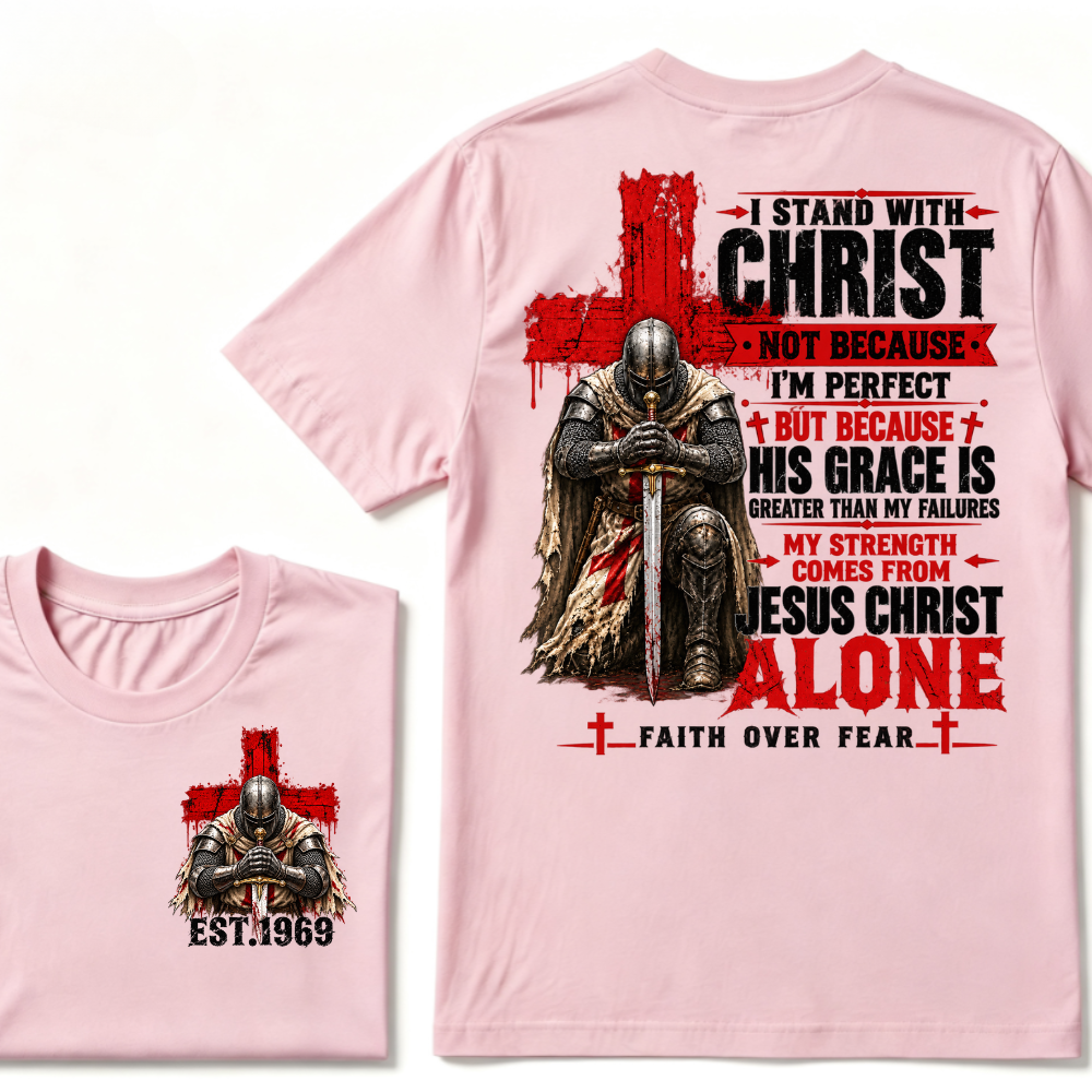 I Stand With Christ Not Because I'm Perfect Knight Templar Cross Faith Over Fear EST.Year Christian Graphic T-Shirt