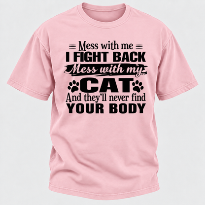 Mess With Me I Fight Back Mess With My Cat And They’ll Never Find Your Body Funny T-Shirt