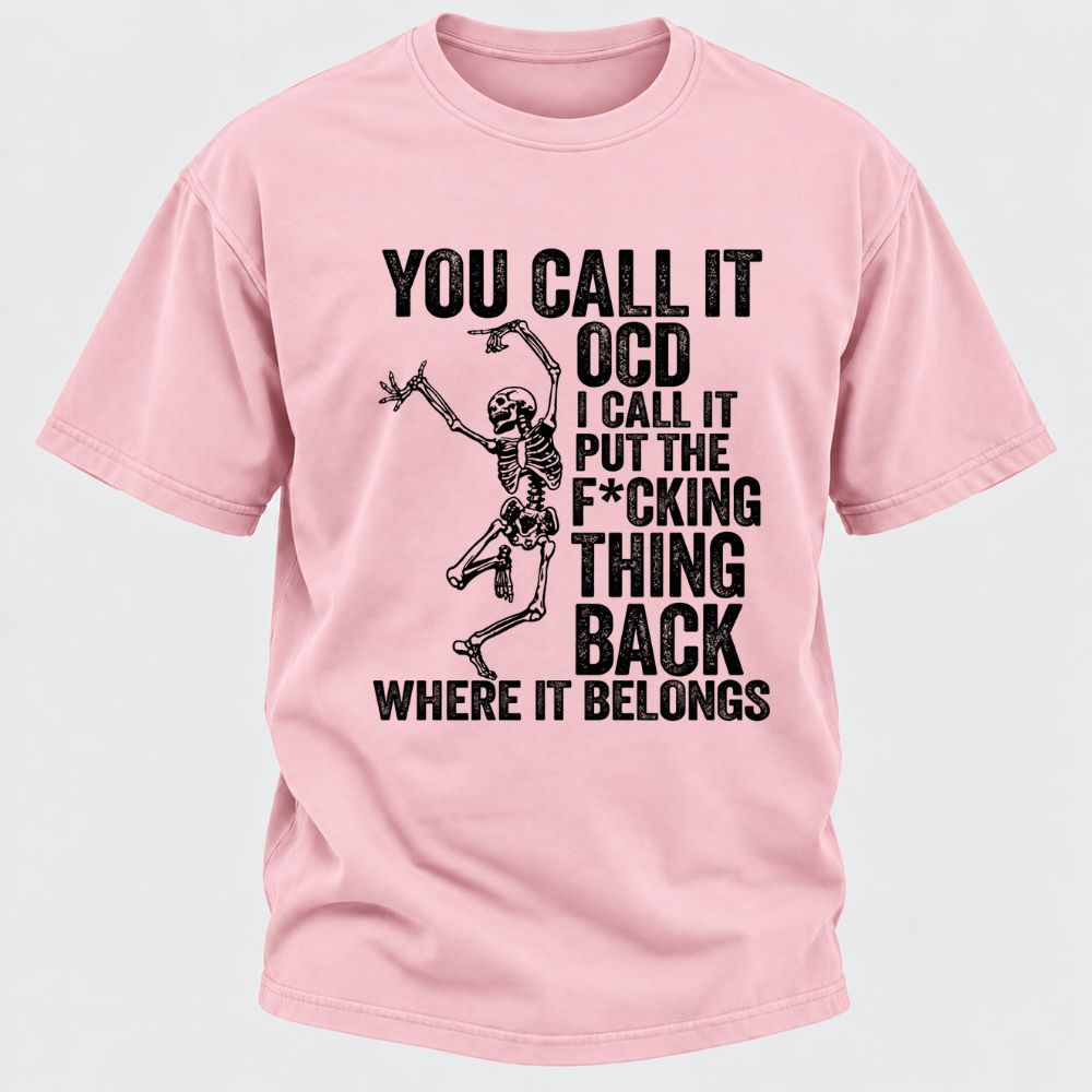 You Call It OCD I Call It Put The F*CKING Thing Back Where It Belongs Funny Dancing Skeleton Graphic T-Shirt