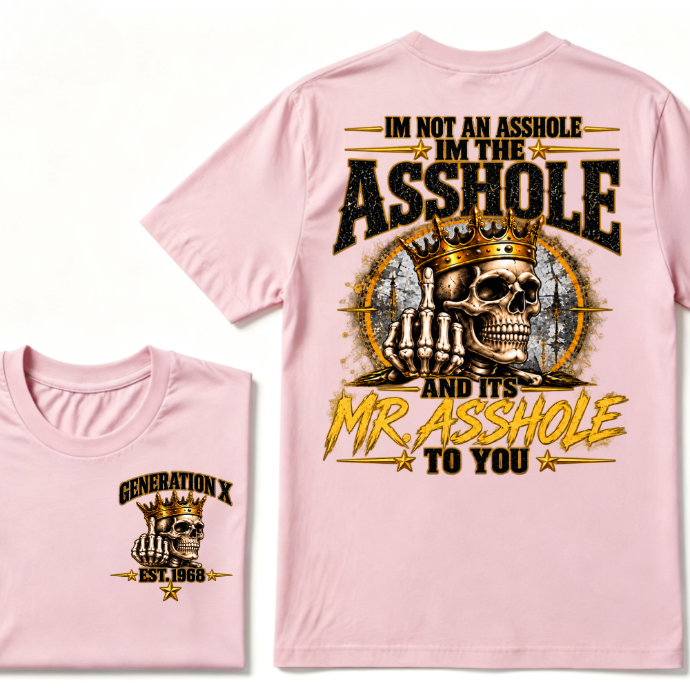 I'm Not An Asshole I'm Mr.Asshole AND ITS MR. ASSHOLE TO YOU Custom Est. Year T-Shirt