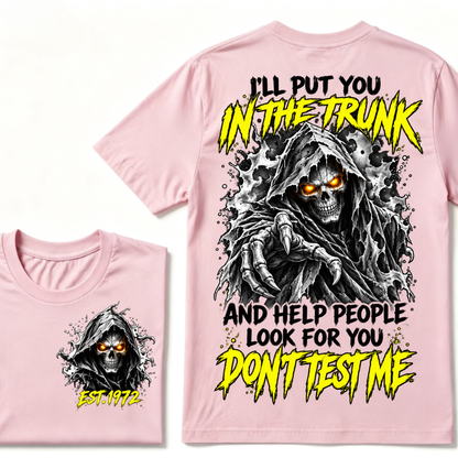 I'll Put You In The Trunk And Help People Look For You Don't Test Me EST.Year Grim Reaper Front And Back Print T-Shirt