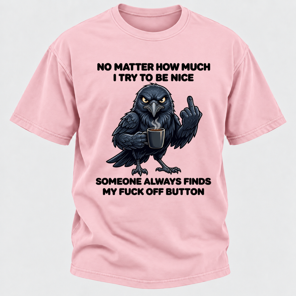 No Matter How Much I Try To Be Nice Someone Always Finds My Button Funny Crow Coffee Graphic T-Shirt
