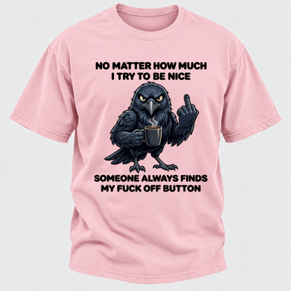 No Matter How Much I Try To Be Nice Someone Always Finds My Button Funny Crow Coffee Graphic T-Shirt