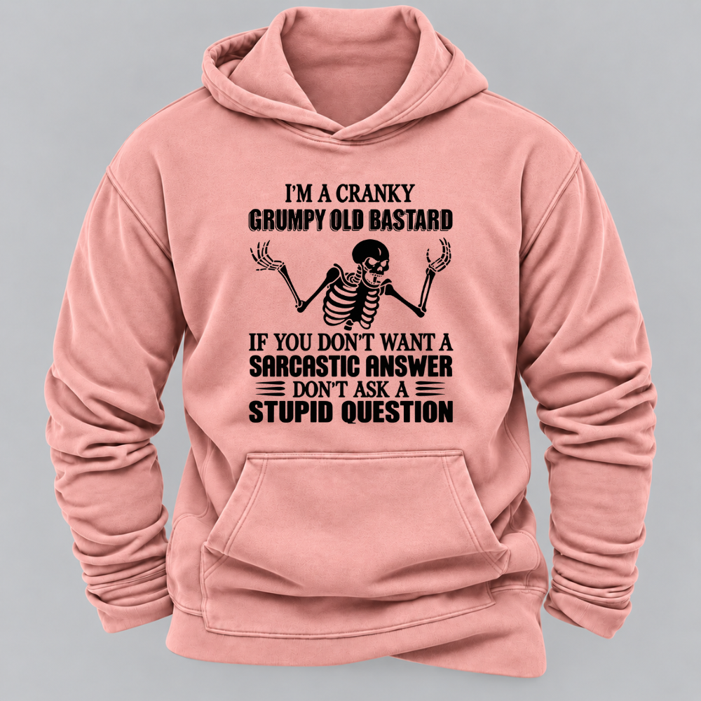 I'm A Cranky Grumpy Old BASTARD If You Don't Want A Sarcastic Answer Don't Ask A Stupid Question Graphic Hoodie