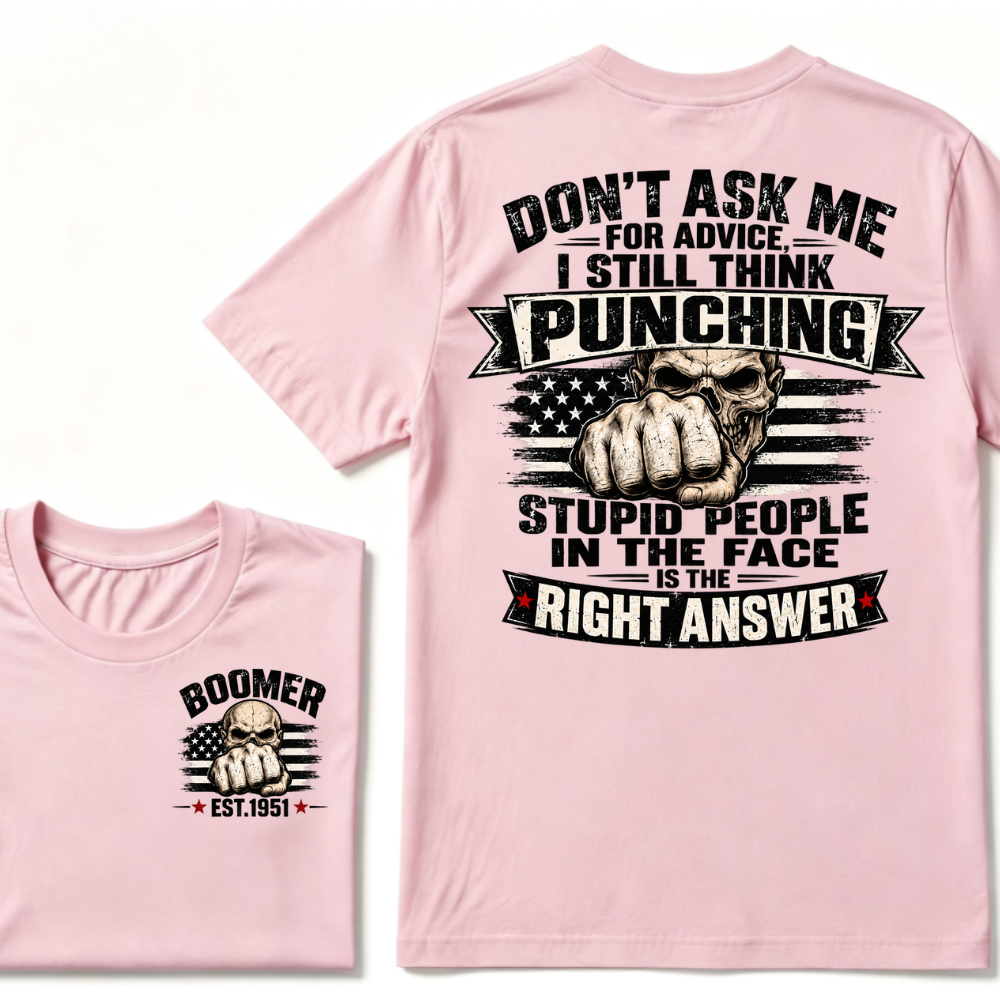 Don't Ask Me For Advice, I Still Think Punching Stupid People In The Face Is The Right Answer EST.Year T-Shirt