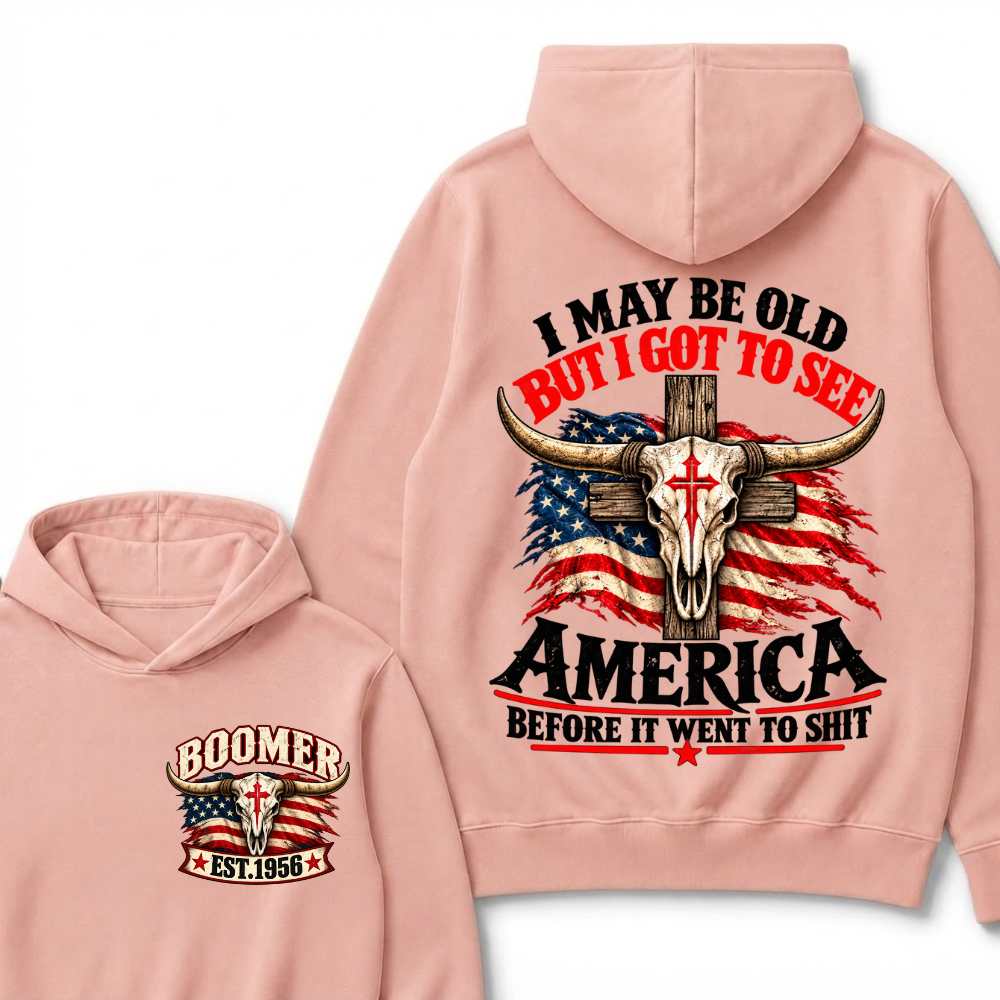 I May Be Old But I Got To See America Before It Went To Shit Est. Year Graphic Hoodie