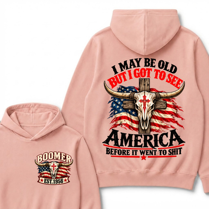 I May Be Old But I Got To See America Before It Went To Shit Est. Year Graphic Hoodie