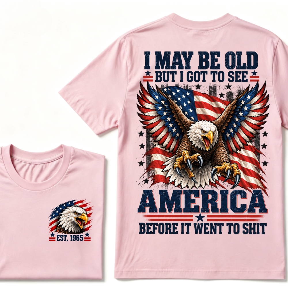 I May Be Old But I Got To See America Before It Went To Shit EST.Year Eagle American Flag Veteran T-Shirt
