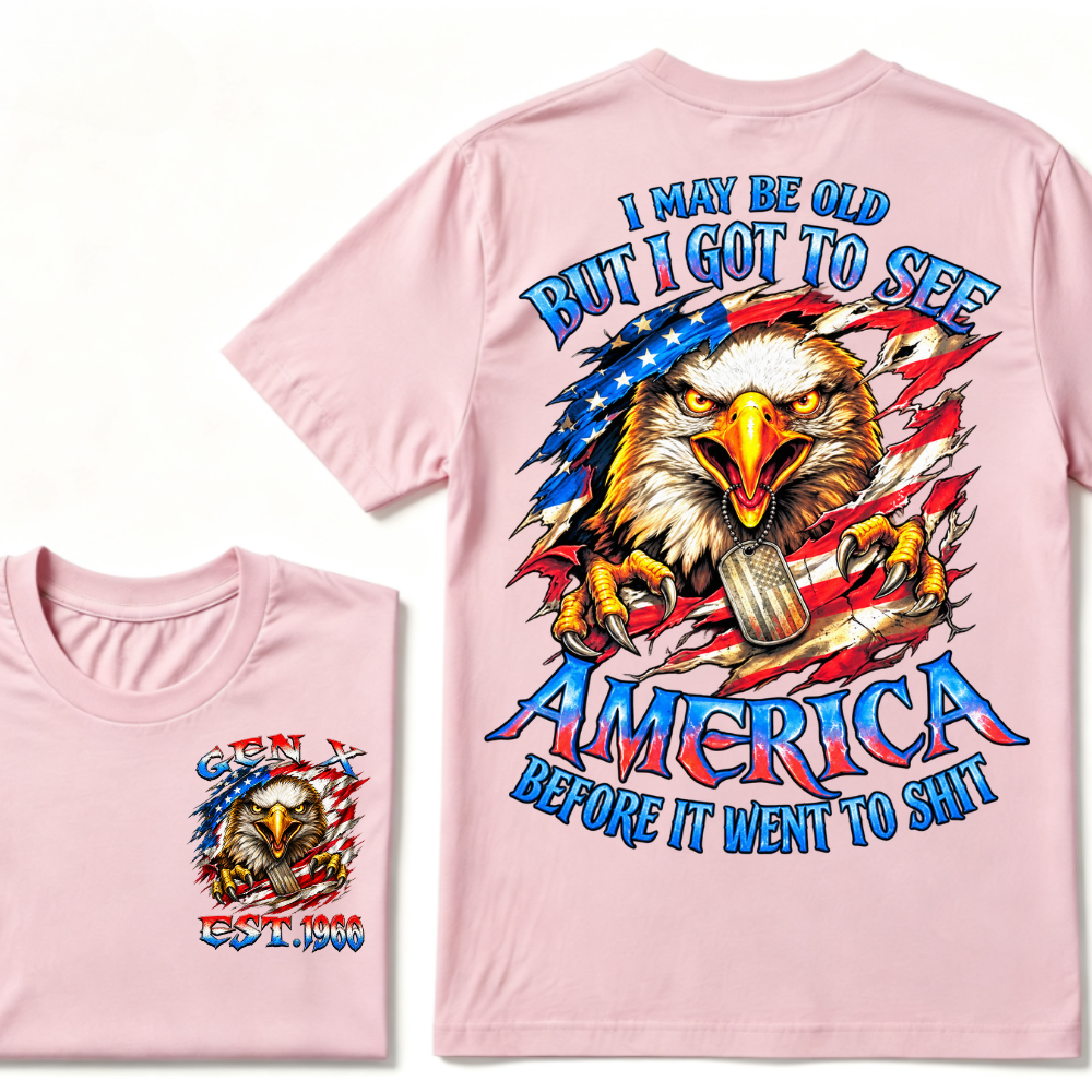 I MAY BE OLD BUT I GOT TO SEE AMERICA BEFORE IT WENT TO SHIT Custom Year Graphic T-Shirt