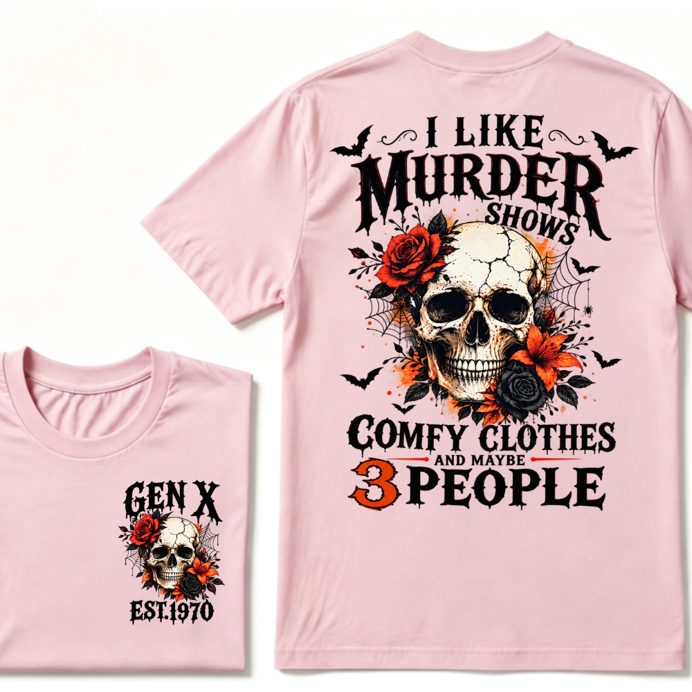 I Like Murder Shows Comfy Clothes And Maybe 3 People Gen X EST.Year Skull Red Rose Print T-Shirt