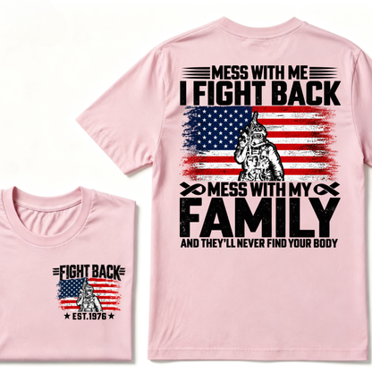 Mess With Me I Fight Back Mess With My Family And They'll Never Find Your Body USA Flag Soldier EST.Year Patriotic Graphic T-Shirt
