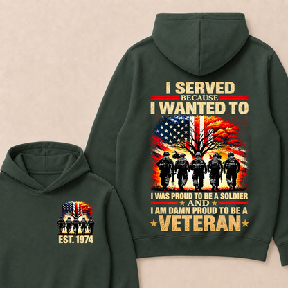 I Served Because I Wanted To  I Was Proud To Be A Soldier  And  I Am Damn Proud To Be A Veteran  Est. Year Hoodie
