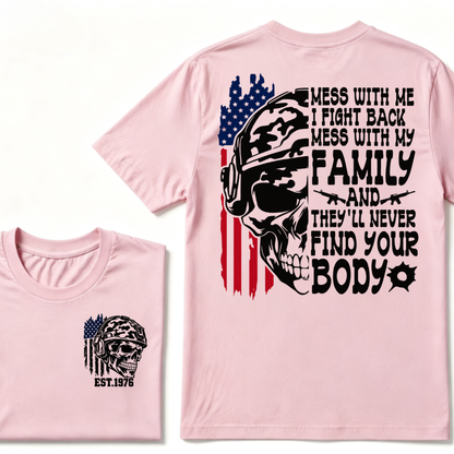 Mess With Me I Fight Back Mess With My Family They'll Never Find Your Body Skull American Flag T-Shirt EST.Year Patriotic Tee