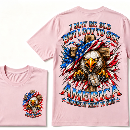 I May Be Old But I Got To See America Before It Went To Shit EST.Year Eagle Cross American Flag Veteran T-Shirt