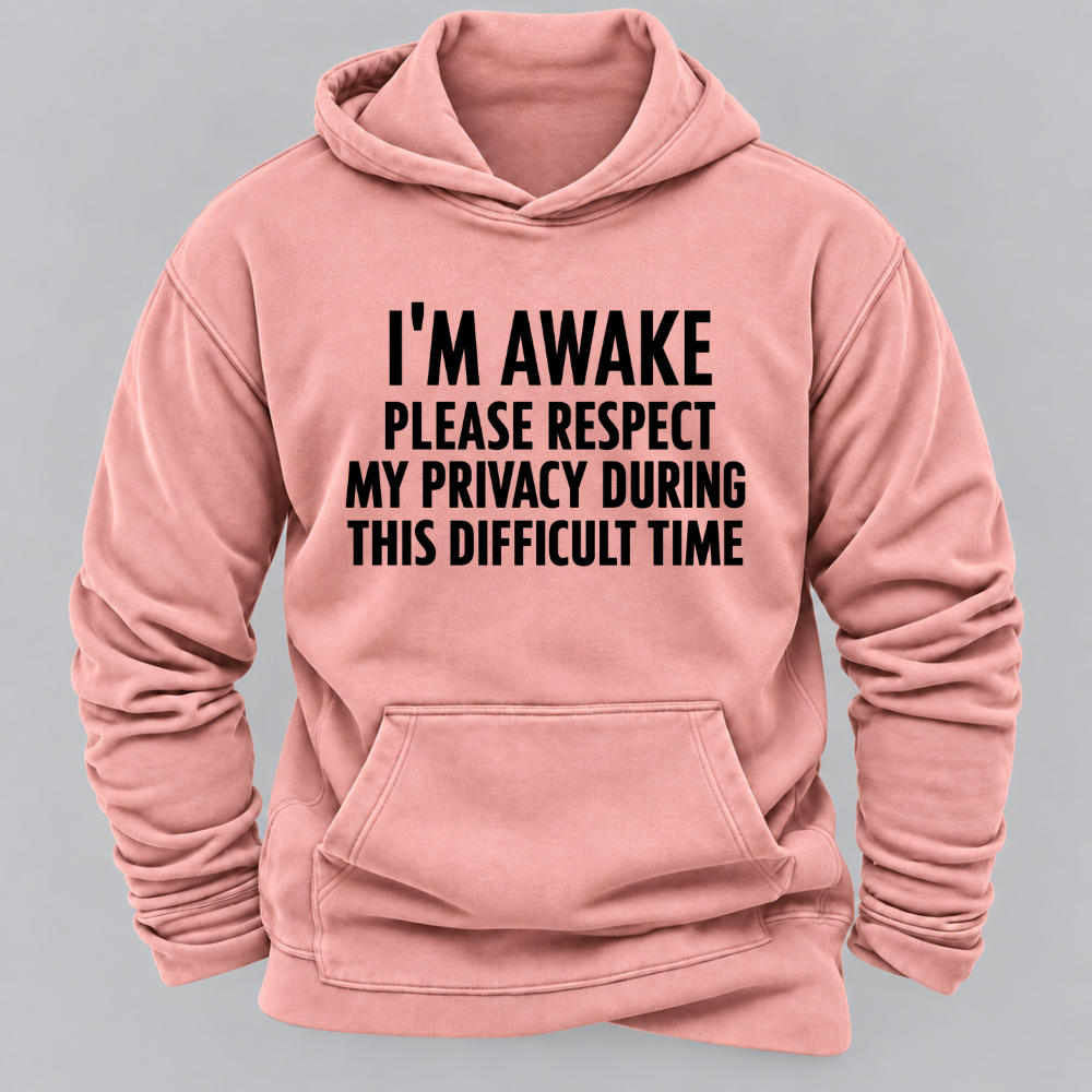 I'm Awake Please Respect My Privacy During This Difficult Time Funny Hoodie