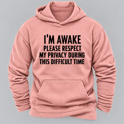 I'm Awake Please Respect My Privacy During This Difficult Time Funny Hoodie