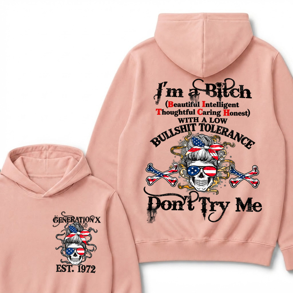 Gen X EST.Year I’m a Bitch (Beautiful, Intelligent, Thoughtful, Caring, Honest) With a Low Bullshit Tolerance. Don’t Try Me. Hoodie