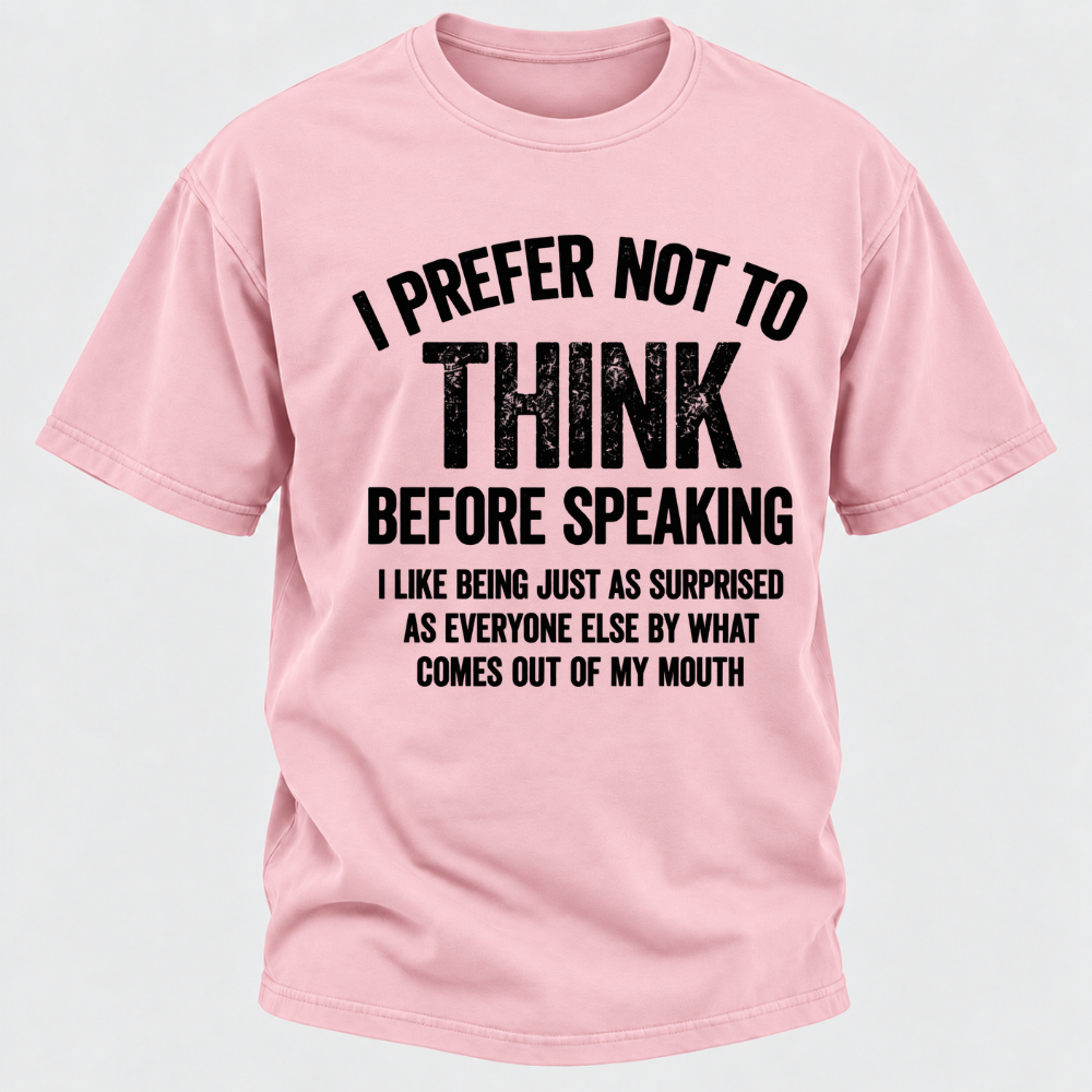 I Prefer Not To Think Before Speaking T-shirt