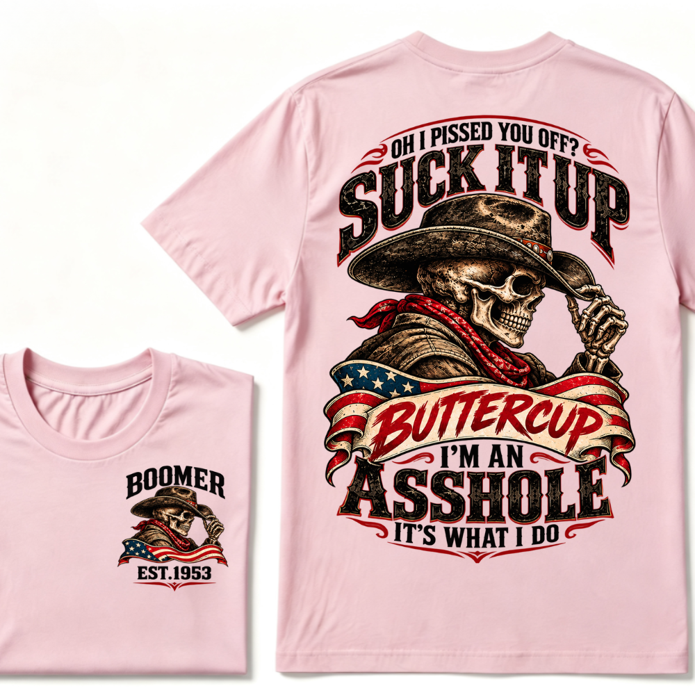 Oh I Pissed You Off? Suck It Up Buttercup I'm An Asshole It's What I Do EST.Year Cowboy Skull Graphic Tee