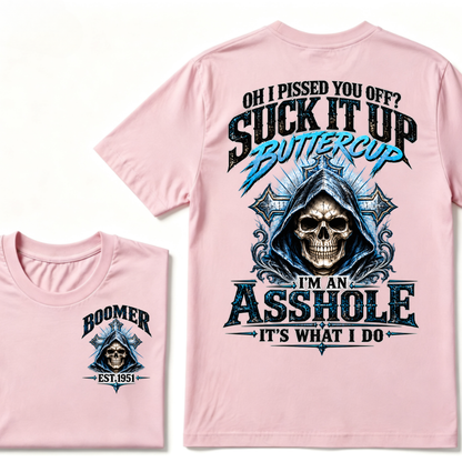 Oh I Pissed You Off? Suck It Up Buttercup I'm An Asshole It's What I Do EST.Year Graphic Tee