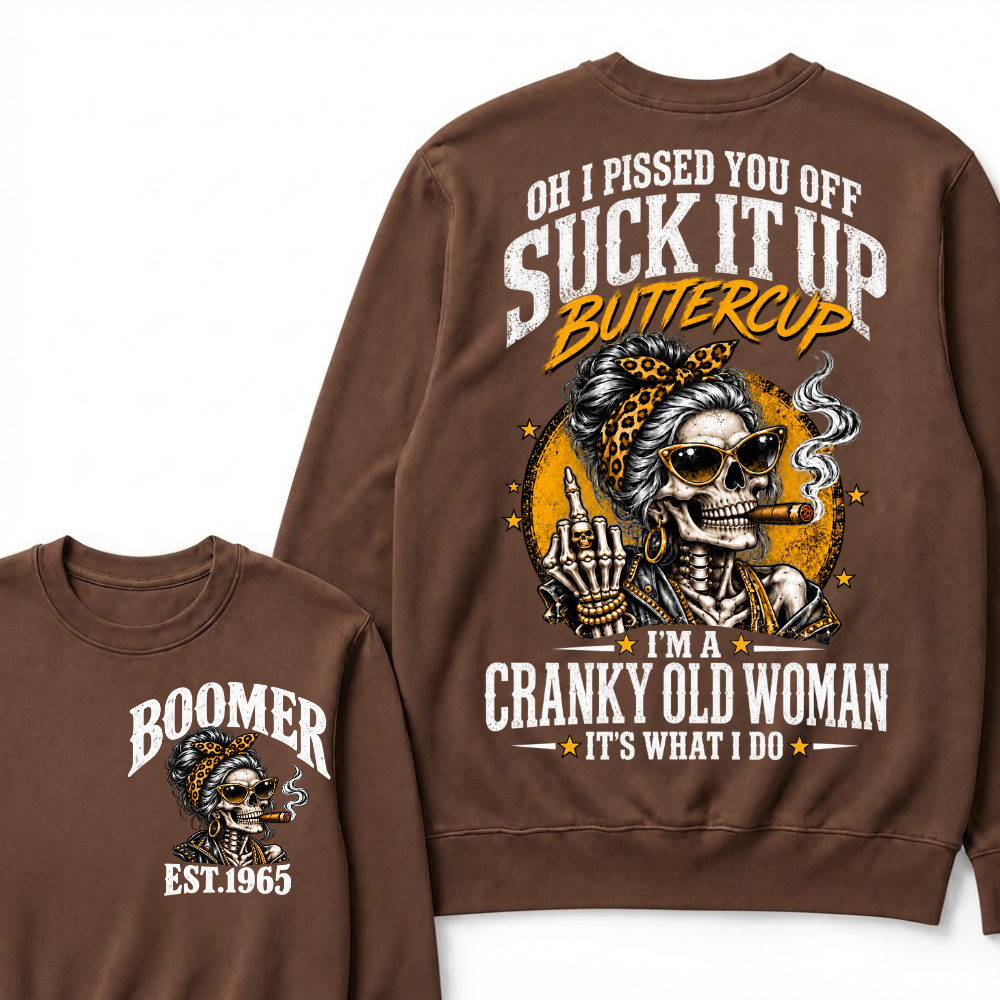 Oh I Pissed You Off Suck It Up Buttercup I'm A Cranky Old Woman EST.Year Vintage Cranky Old Woman Sweatshirt