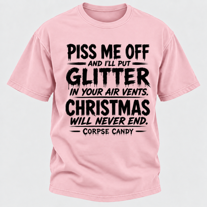 Piss Me Off And I'll Put Glitter In Your Air Vents Christmas Will Never End Corpse Candy Graphic T-Shirt