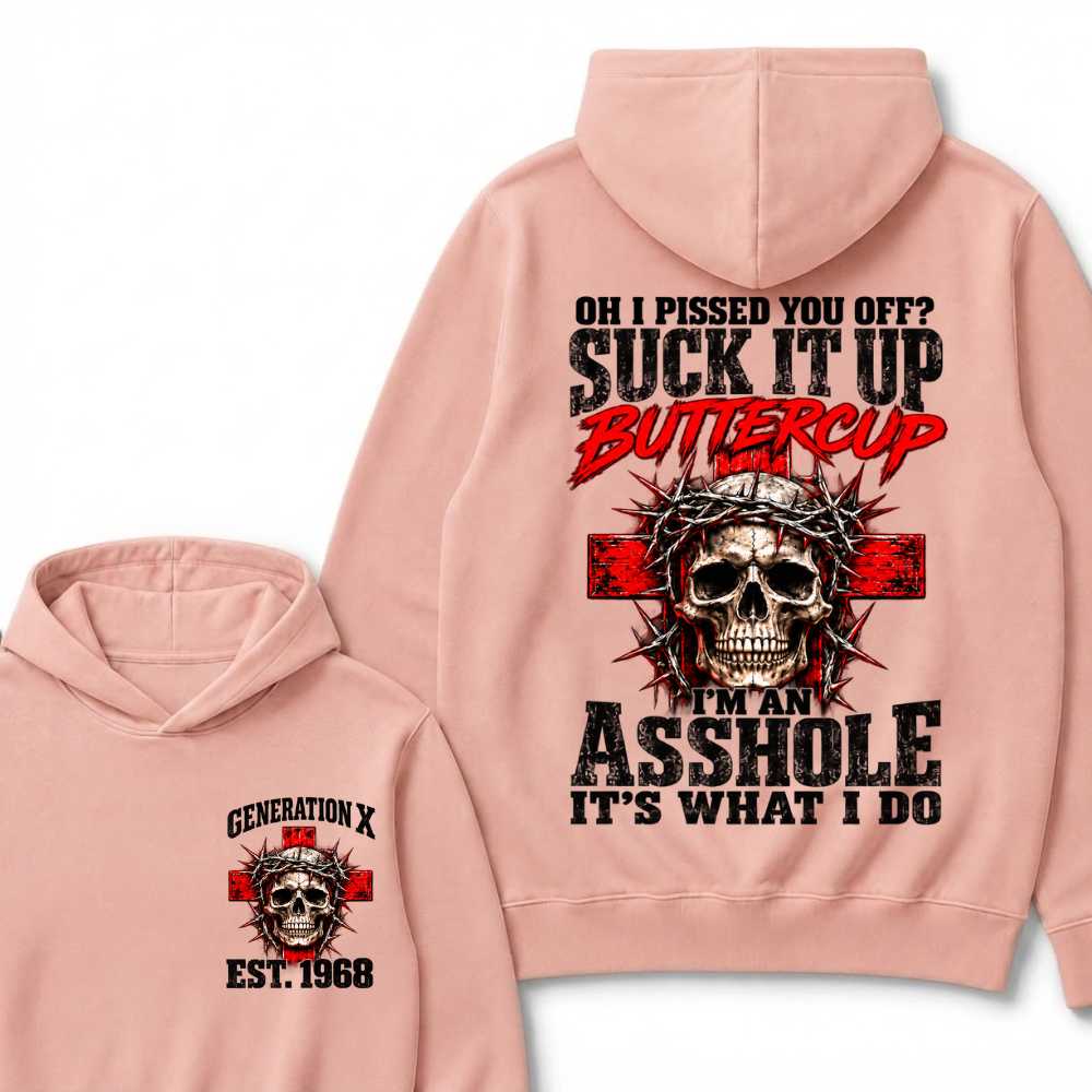 Oh I Pissed You Off? Suck It Up Buttercup. I’m An Asshole, It’s What I Do.Custom Est.Year Hoodie