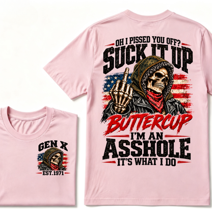 Oh I Pissed You Off? Suck It Up Buttercup I'm An Asshole It's What I Do EST.Year Funny Attitude T-Shirt