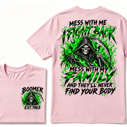 Mess With Me I Fight Back Mess With My Family And They’ll Never Find Your Body Boomer Green EST. Year T-Shirt