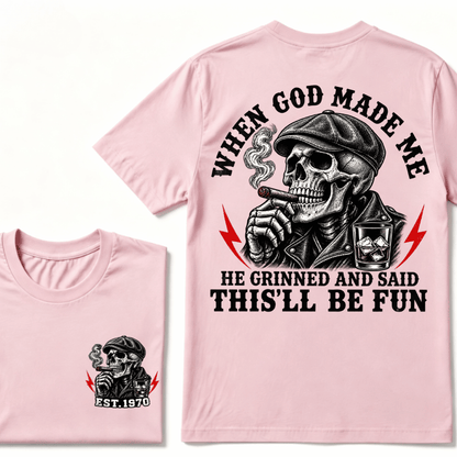 When God Made Me He Grinned And Said "This‘ll Be Fun" T-shirt