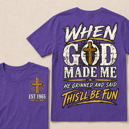 When God Made Me He Grinned And Said This'll Be Fun Custom Your Year T-shirt