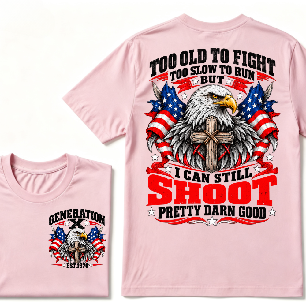 Too Old To Fight Too Slow To Run But I Can Still Shoot Pretty Darn Good Gen X EST.Year Patriotic Vintage Graphic Tee