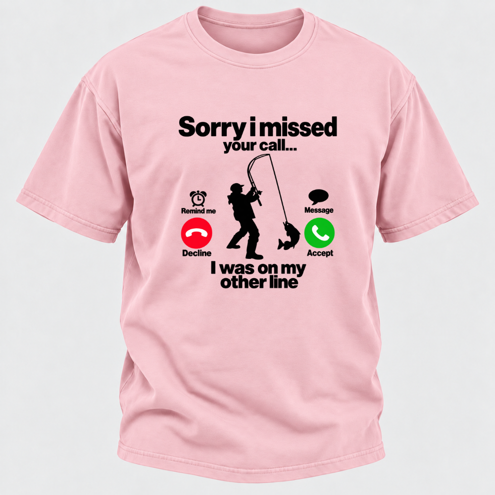 Sorry I Missed Your Call I Was On My Other Line Funny Fishing Graphic T-Shirt