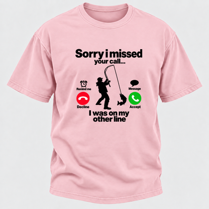 Sorry I Missed Your Call I Was On My Other Line Funny Fishing Graphic T-Shirt