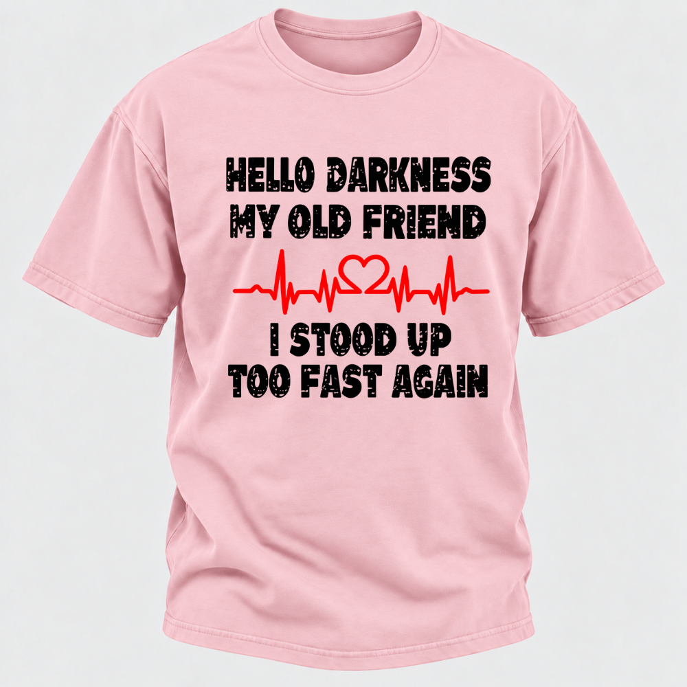 Hello Darkness My Old Friend I Stood Up Too Fast Again Funny Heartbeat Graphic T-Shirt