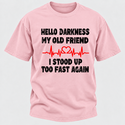 Hello Darkness My Old Friend I Stood Up Too Fast Again Funny Heartbeat Graphic T-Shirt