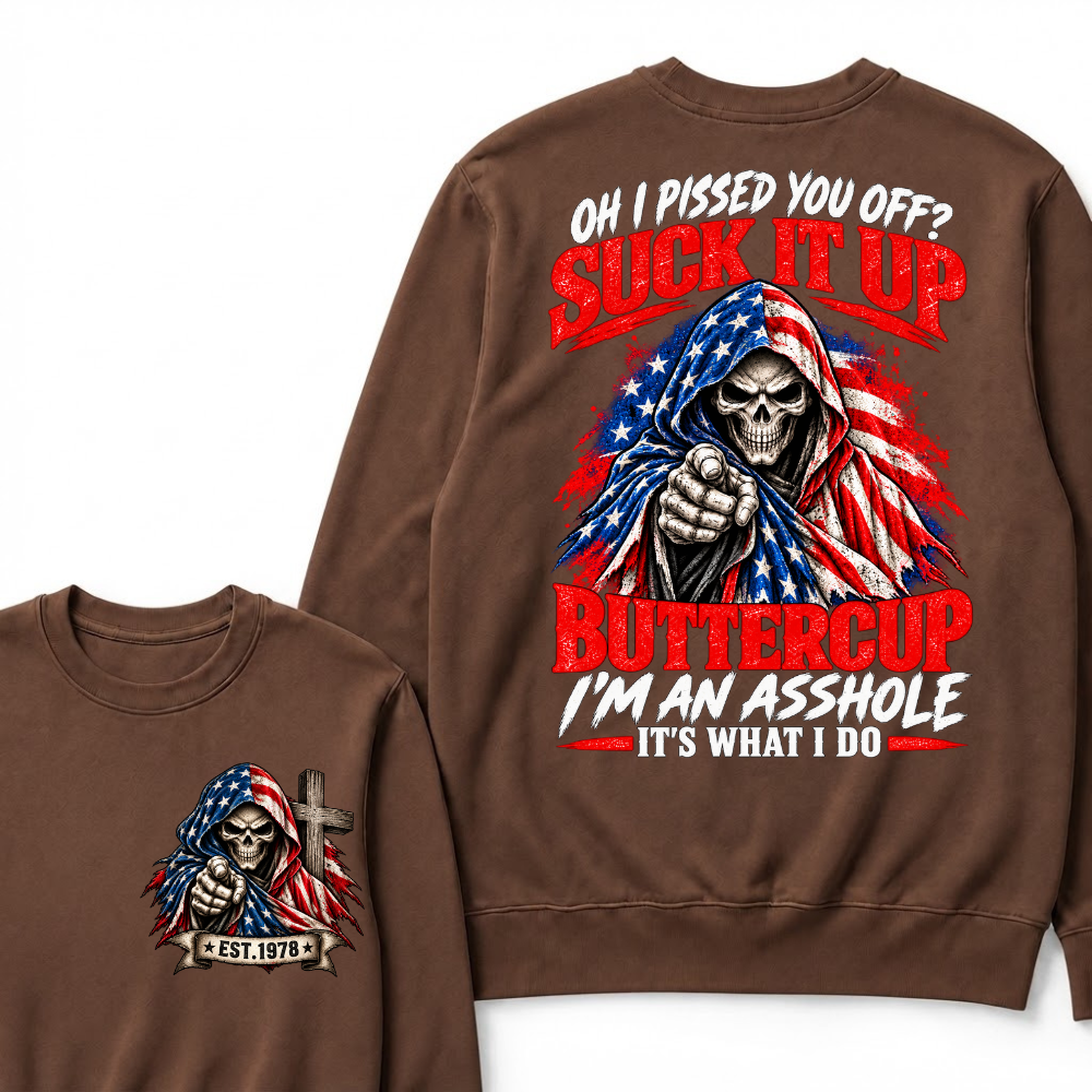 EST.Year Oh I Pissed You Off? Suck It Up Buttercup I'm An Asshole It's What I Do EST.Year American Flag Skull Sweatshirt