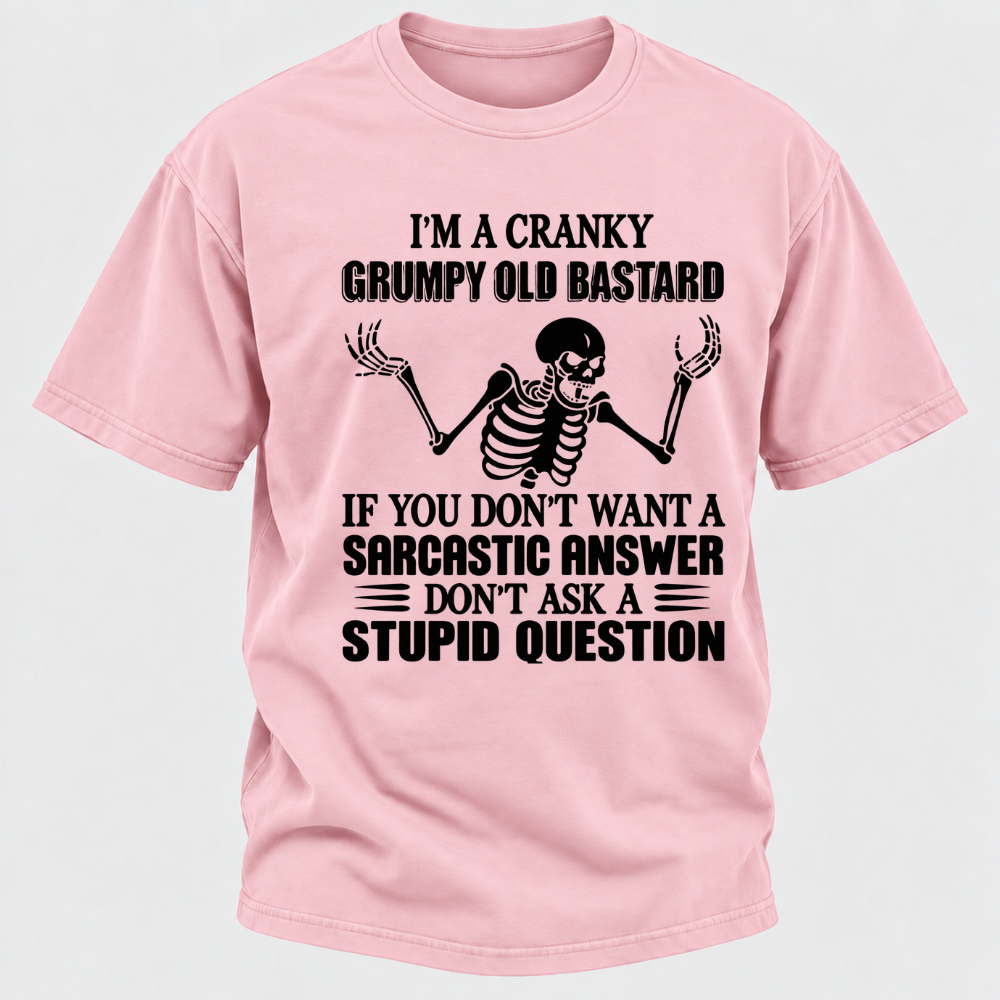 I'm A Cranky Grumpy Old Sarcastic Skeleton If You Don't Want A Sarcastic Answer Don't Ask A Stupid Question Funny Graphic T-Shirt