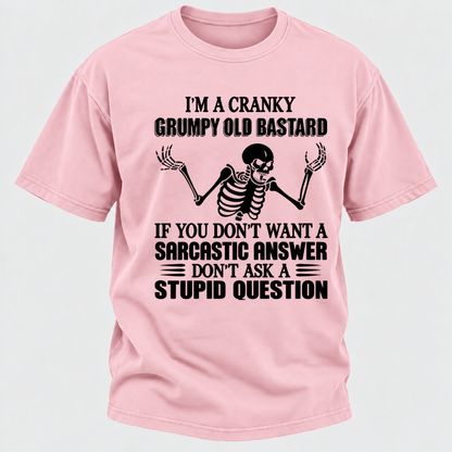 I'm A Cranky Grumpy Old Sarcastic Skeleton If You Don't Want A Sarcastic Answer Don't Ask A Stupid Question Funny Graphic T-Shirt