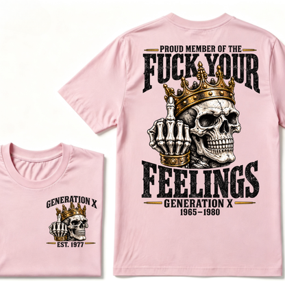 Proud Member Of The FUCK YOUR FEELINGS Gen X 1965-1980 EST.Year Skull Crown Middle Finger T-Shirt