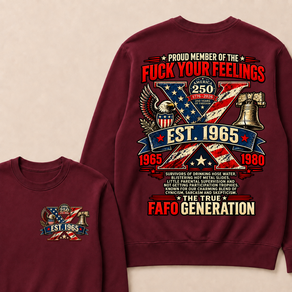 PROUD MEMBER OF THE FUCK YOUR FEELINGS AMERICA 250 1776-2026 250 YEARS OF FREEDOM EST.Year  Sweatshirt