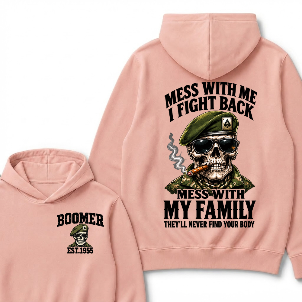 Mess With Me I Fight Back Mess With My Family They’ll Never Find Your Body Boomer Est.Year Hoodie